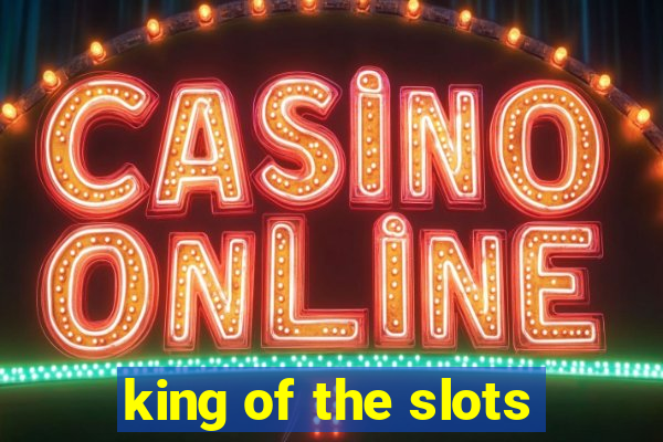 king of the slots